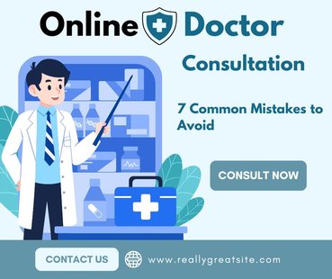 7 Common Mistakes to Avoid in Online Doctor Consultations